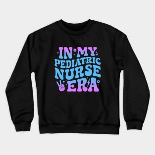 In My Pediatric Nurse Era Cute  NICU Nurse Crewneck Sweatshirt